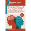 15-Minute Focus: Regulation and Co-Regulation: Accessible Neuroscience and Connection Strategies That Bring Calm Into the Classroom: Brief Counseling - Paperback