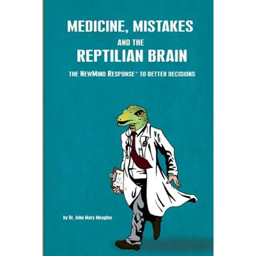 Medicine, Mistakes and the Reptilian Brain: The NewMind Response(TM) to better decisions - Paperback