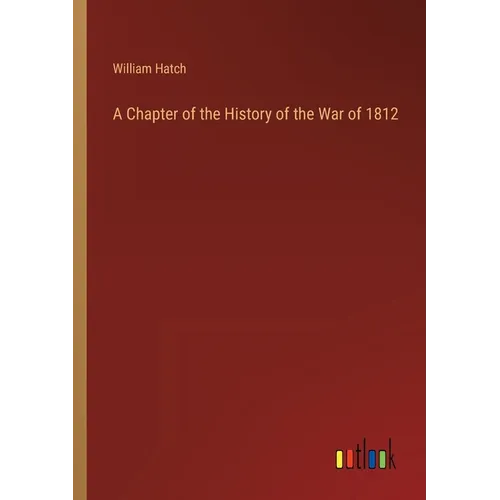 A Chapter of the History of the War of 1812 - Paperback