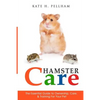 Hamster Care: The Essential Guide to Ownership, Care, & Training For Your Pet - Paperback