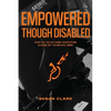 Empowered Though Disabled: What do you do when your life is over, but you're still here? - Paperback