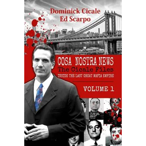 Cosa Nostra News: The Cicale Files, Vol. 1: Inside the Last Great Mafia Empire - Paperback