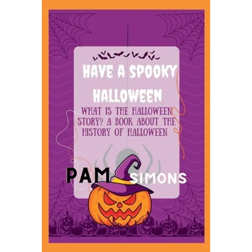 Have a spooky Halloween: what is the Halloween story? a book about the history of Halloween - Paperback