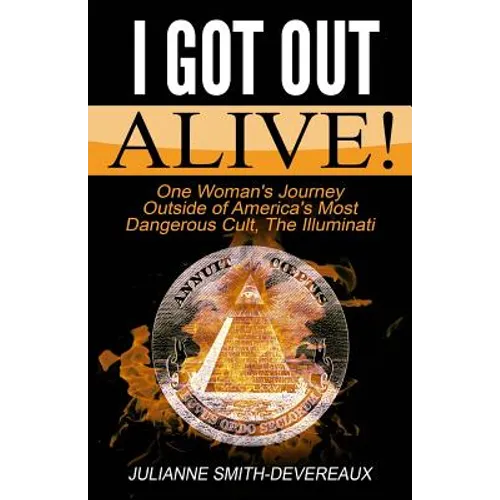 I Got Out Alive!: One Woman's Journey Outside of America's Most Dangerous Cult, The Illuminati - Paperback