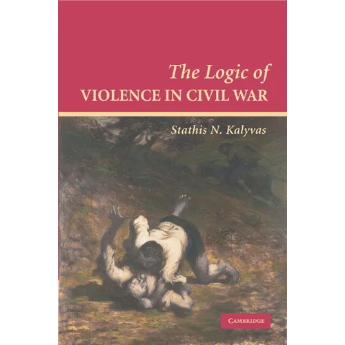 The Logic of Violence in Civil War - Paperback