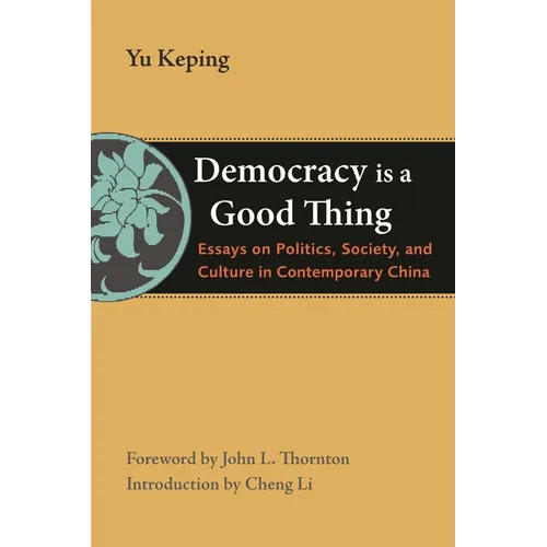 Democracy Is a Good Thing: Essays on Politics, Society, and Culture in Contemporary China - Paperback