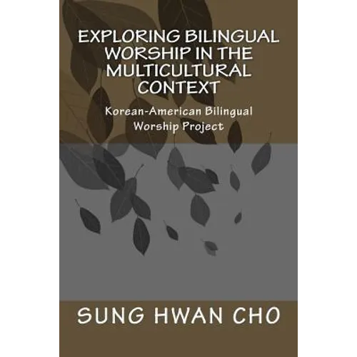 Exploring Bilingual Worship in the Multicultural Context: Korean-American Bilingual Worship Project - Paperback