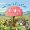 An Easter Egg Hunt for Jesus: God Gave Us Easter to Celebrate His Life - Hardcover