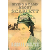 Giving A Damn About Scarlett: And Why We Still Do - Paperback