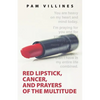 Red Lipstick, Cancer, And Prayers of the Multitude - Paperback