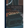 Egg Dainties: How to Cook Eggs in 150 Ways, English and Foreign - Paperback