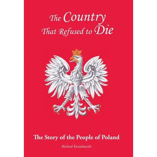 The Country That Refused to Die: The Story of the People of Poland - Hardcover