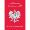 The Country That Refused to Die: The Story of the People of Poland - Hardcover