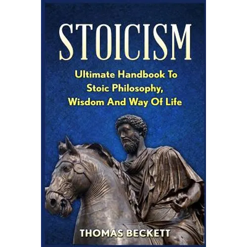 Stoicism: Ultimate Handbook to Stoic Philosophy, Wisdom and Way of Life - Paperback