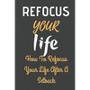 Refocus Your Life: How To Refocus Your Life After A Setback - Paperback