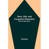 New, Old, and Forgotten Remedies: Papers by Many Writers - Paperback