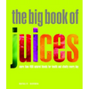 The Big Book of Juices: More Than 400 Natural Blends for Health and Vitality Every Day - Paperback