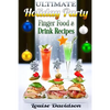 Ultimate Holiday Party Finger Food and Drink Recipes: Canapés recipes, Christmas cocktails, Dips, hot and cold canapés, kids drinks, Holiday drinks, C - Paperback