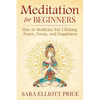 Meditation for Beginners: How to Meditate for Lifelong Peace, Focus and Happiness - Paperback
