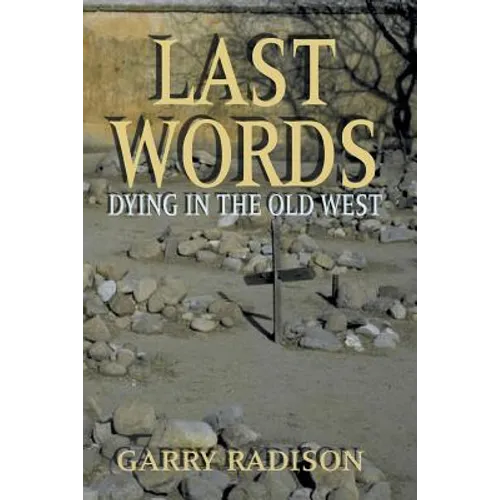 Last Words: Dying in the Old West - Paperback