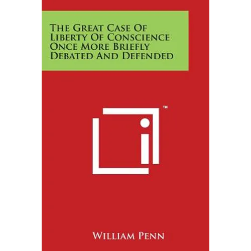 The Great Case of Liberty of Conscience Once More Briefly Debated and Defended - Paperback