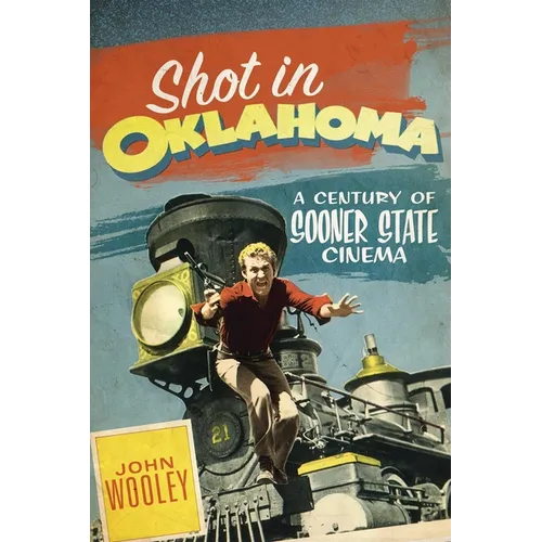 Shot in Oklahoma: A Century of Sooner State Cinema Volume 7 - Paperback