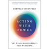 Acting with Power: Why We Are More Powerful Than We Believe - Paperback
