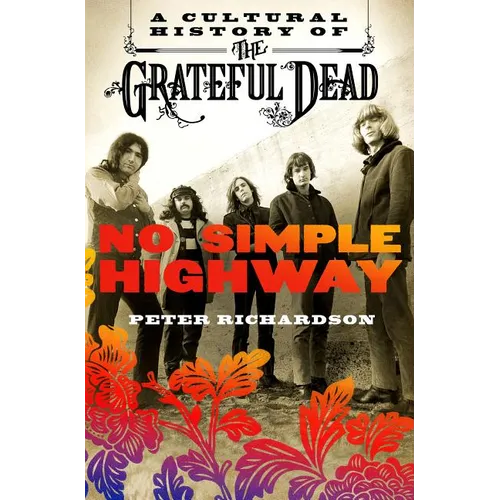 No Simple Highway: A Cultural History of the Grateful Dead - Paperback