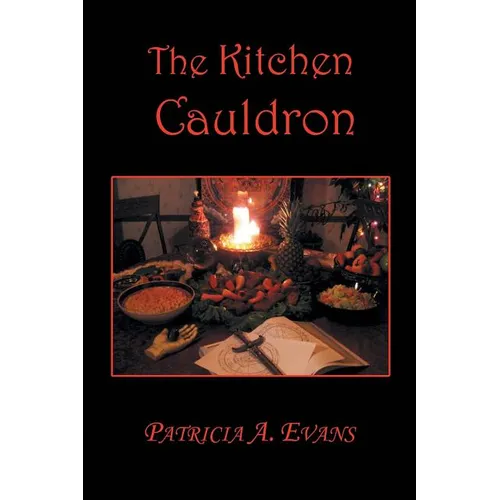 The Kitchen Cauldron: A Grimoire of Recipes, Spells, Lore and Magic - Paperback