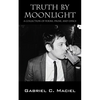 Truth By Moonlight: A Collection of Poems, Prose, and Lyrics - Paperback