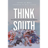 Think South: How We Got Six Men and Forty Dogs Across Antarctica - Hardcover