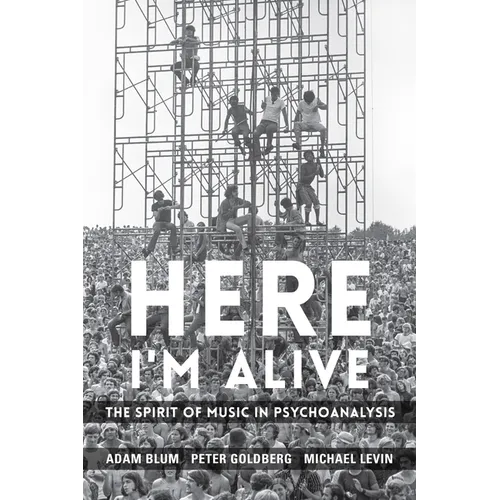Here I'm Alive: The Spirit of Music in Psychoanalysis - Paperback