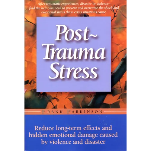 Post-Trauma Stress: Reduce Long-Term Effects and Hidden Emotional Damage Caused by Violence and Disaster - Paperback
