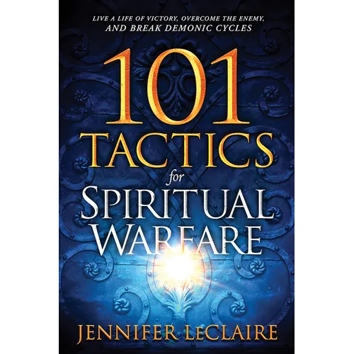 101 Tactics for Spiritual Warfare: Live a Life of Victory, Overcome the Enemy, and Break Demonic Cycles - Paperback