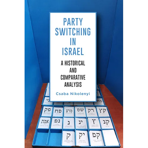 Party Switching in Israel: A Historical and Comparative Analysis - Hardcover