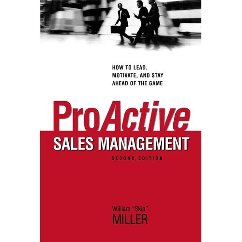 The Proactive Sales Management: How to Lead, Motivate, and Stay Ahead of the Game - Paperback