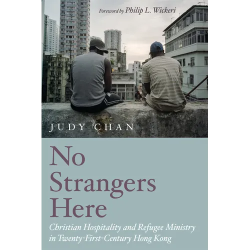 No Strangers Here: Christian Hospitality and Refugee Ministry in Twenty-First-Century Hong Kong - Paperback