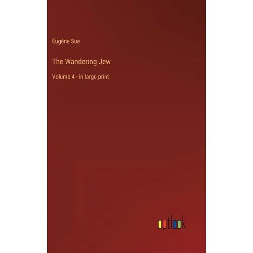 The Wandering Jew: Volume 4 - in large print - Hardcover
