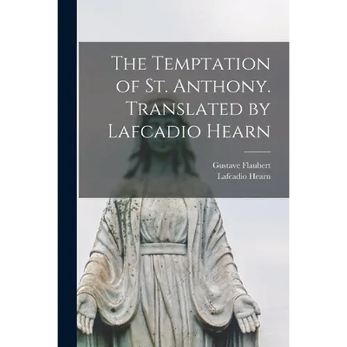 The Temptation of St. Anthony. Translated by Lafcadio Hearn - Paperback