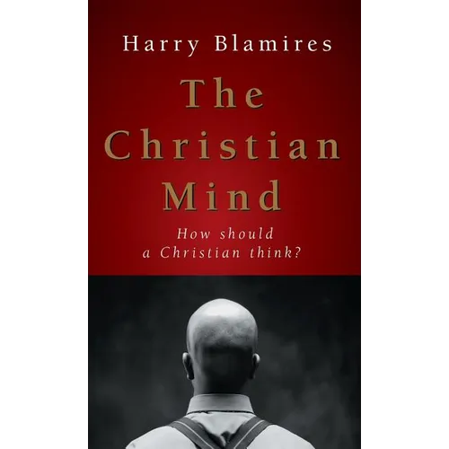 The Christian Mind: How Should a Christian Think? - Hardcover