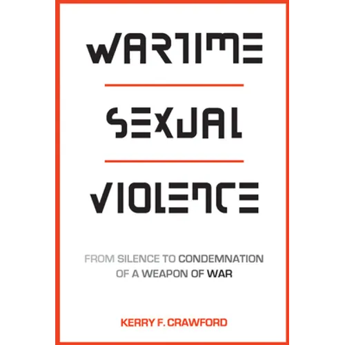 Wartime Sexual Violence: From Silence to Condemnation of a Weapon of War - Paperback