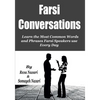 Farsi Conversations: Learn the Most Common Words and Phrases Farsi Speakers use Every Day - Paperback