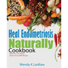 Heal Endometriosis Naturally Cookbook: 101 Wheat, Gluten & Soy Free Recipes - Paperback