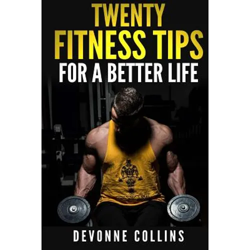 Twenty Fitness Tips: For A Better Life - Paperback