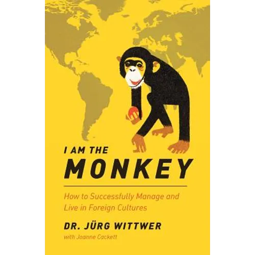 I am the monkey: How to Successfully Manage and Live in Foreign Cultures - Paperback