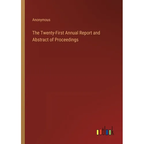 The Twenty-First Annual Report and Abstract of Proceedings - Paperback