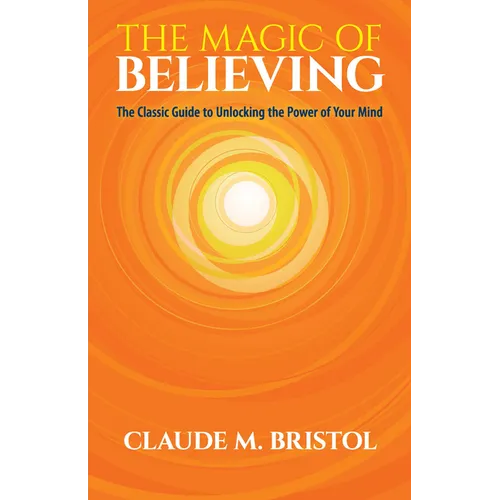 The Magic of Believing: The Classic Guide to Unlocking the Power of Your Mind - Paperback