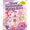 Draw Fashionable Manga Girls: An Anime Drawing Workbook for Beginners - Paperback