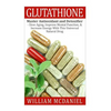 Glutathione: Master Antioxidant and Detoxifier - Slow Aging, Improve Mental Function, & Increase Energy With This Universal Natural Drug - Paperback