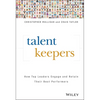 Talent Keepers: How Top Leaders Engage and Retain Their Best Performers - Hardcover